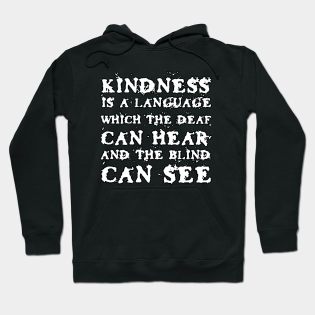 Kindness Is A Language Which The Deaf Can Hear And The Blind Can See black Hoodie by QuotesInMerchandise